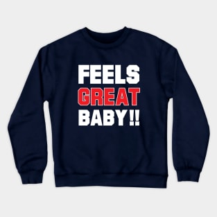 feels great baby Crewneck Sweatshirt